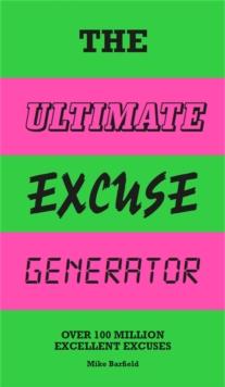 The Ultimate Excuse Generator : Over 100 million excellent excuses