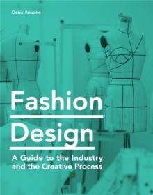 Fashion Design : A Guide to the Industry and the Creative Process