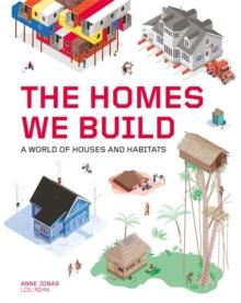 The Homes We Build : A World of Houses and Habitats