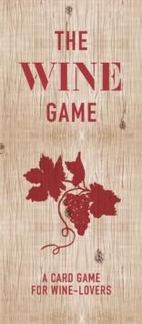 The Wine Game : A Card Game for Wine Lovers