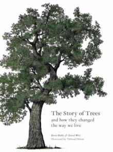 The Story of Trees : And How They Changed the Way We Live