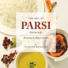 The Art of Parsi Cooking: Reviving an Ancient Cuisine