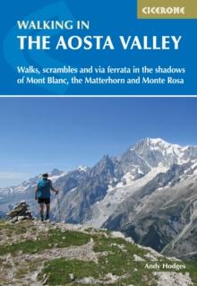 Walking in the Aosta Valley : Walks and scrambles in the shadows of Mont Blanc, the Matterhorn and Monte Rosa