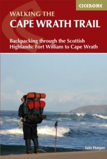 Walking the Cape Wrath Trail : Backpacking through the Scottish Highlands: Fort William to Cape Wrath