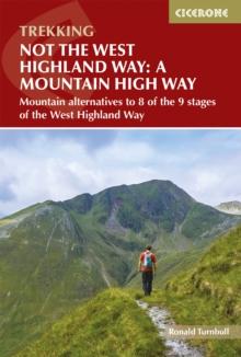 Not The West Highland Way: A Mountain High Way : Mountain Alternatives And Backpacking Ideas To Link With The West Highland Way