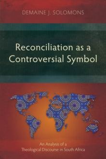 Reconciliation as a Controversial Symbol : An Analysis of a Theological Discourse in South Africa