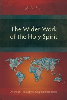 The Wider Work of the Holy Spirit : An Indian Theology of Religious Experience