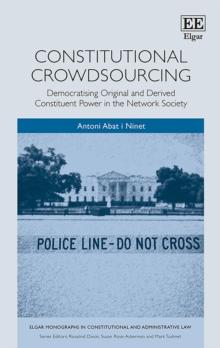 Constitutional Crowdsourcing : Democratising Original and Derived Constituent Power in the Network Society