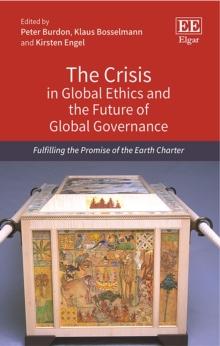 Crisis in Global Ethics and the Future of Global Governance : Fulfilling the Promise of the Earth Charter