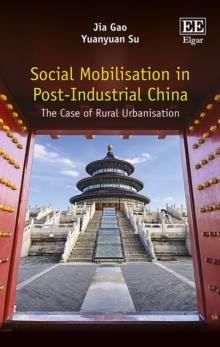 Social Mobilisation in Post-Industrial China : The Case of Rural Urbanisation