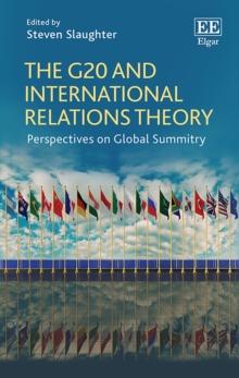 G20 and International Relations Theory : Perspectives on Global Summitry