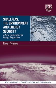 Shale Gas, the Environment and Energy Security : A New Framework for Energy Regulation