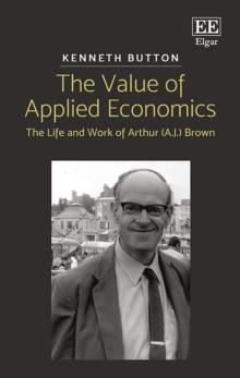 Value of Applied Economics : The Life and Work of Arthur (A.J.) Brown