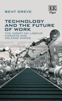 Technology and the Future of Work : The Impact on Labour Markets and Welfare States