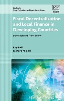 Fiscal Decentralization and Local Finance in Developing Countries : Development from Below