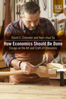 How Economics Should Be Done : Essays on the Art and Craft of Economics