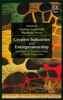 Creative Industries and Entrepreneurship : Paradigms in Transition from a Global Perspective