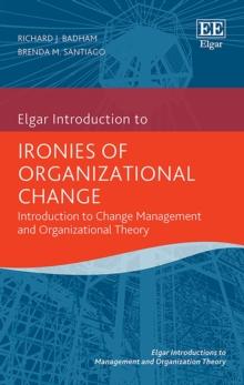 Ironies of Organizational Change : Introduction to Change Management and Organizational Theory