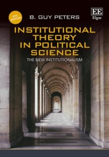 Institutional Theory in Political Science, Fourth Edition : The New Institutionalism