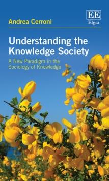 Understanding the Knowledge Society : A New Paradigm in the Sociology of Knowledge