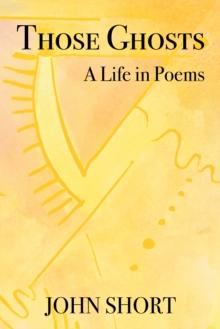 Those Ghosts: A Life in Poems