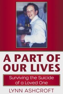 Part of Our Lives Surviving the Suicide of a Loved One