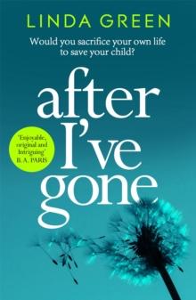 After I've Gone : A completely gripping and emotional read from the bestselling author of ONE MOMENT