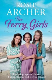 The Ferry Girls : A heart-warming saga of secrets, friendships and wartime spirit