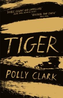 Tiger : shortlisted for the Saltire Fiction Book of the Year 2019