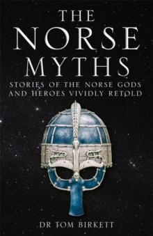 The Norse Myths : Stories of The Norse Gods and Heroes Vividly Retold