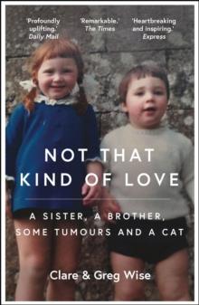 Not That Kind Of Love : The heart-breaking Story Of Love And Loss By Greg Wise