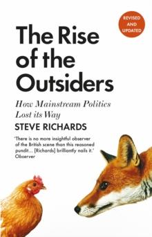 The Rise of the Outsiders : How Mainstream Politics Lost its Way