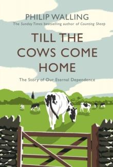 Till the Cows Come Home : The Story of Our Eternal Dependence