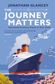 The Journey Matters : Twentieth-Century Travel in True Style