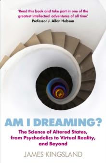 Am I Dreaming? : The Science of Altered States, from Psychedelics to Virtual Reality, and Beyond