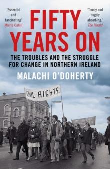 Fifty Years On : The Troubles and the Struggle for Change in Northern Ireland