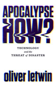 Apocalypse How? : Technology and the Threat of Disaster