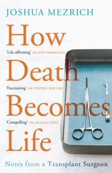 How Death Becomes Life : Notes from a Transplant Surgeon