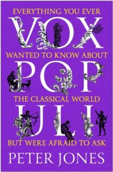 Vox Populi : Everything You Ever Wanted to Know about the Classical World but Were Afraid to Ask