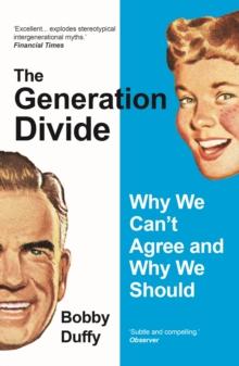 The Generation Divide : Why We Cant Agree and Why We Should