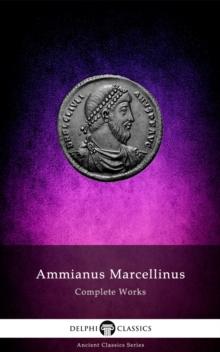 Delphi Complete Works of Ammianus Marcellinus (Illustrated)