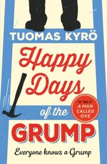 Happy Days of the Grump : The feel-good bestseller perfect for fans of A Man Called Ove