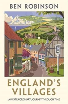 England's Villages : An Extraordinary Journey Through Time