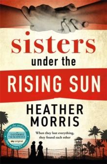 Sisters under the Rising Sun : A powerful story from the author of The Tattooist of Auschwitz