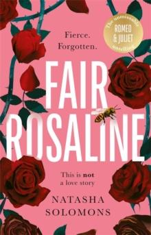 Fair Rosaline : THE DARK, CAPTIVATING AND SUBVERSIVE UNTELLING OF SHAKESPEARE'S ROMEO AND JULIET