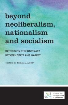 Beyond Neoliberalism, Nationalism and Socialism : Rethinking the Boundary Between State and Market