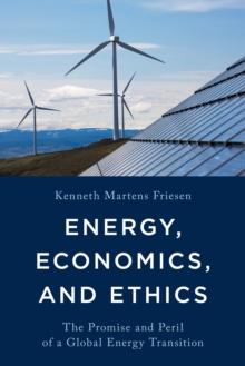 Energy, Economics, and Ethics : The Promise and Peril of a Global Energy Transition