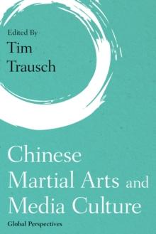 Chinese Martial Arts and Media Culture : Global Perspectives