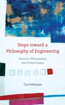 Steps toward a Philosophy of Engineering : Historico-Philosophical and Critical Essays