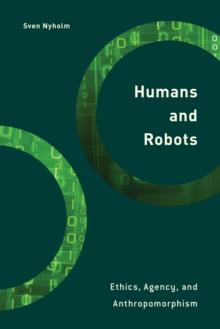 Humans and Robots : Ethics, Agency, and Anthropomorphism